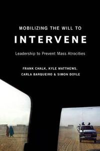 Cover image for Mobilizing the Will to Intervene: Leadership to Prevent Mass Atrocities