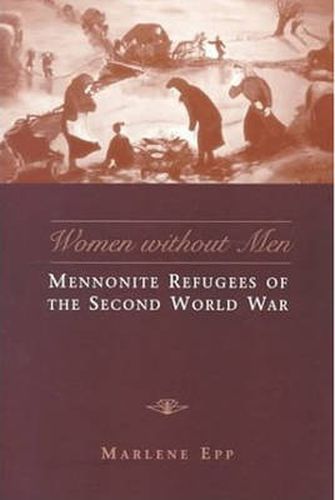 Cover image for Women Without Men: Mennonite Refugees of the Second World War