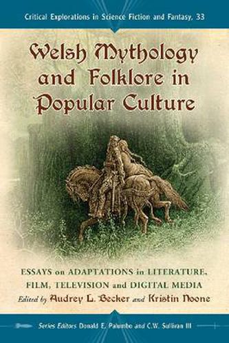 Welsh Mythology and Folklore in Popular Culture: Essays on Adaptations in Literature, Film, Television and Digital Media