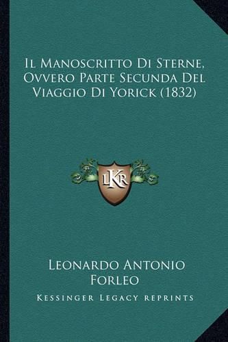 Cover image for Il Manoscritto Di Sterne, Ovvero Parte Secunda del Viaggio Di Yorick (1832)