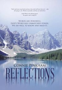 Cover image for Reflections: Words are powerful. God's Word has unmatched power. We do well to know and heed It.