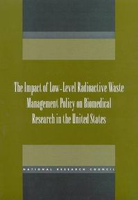 Cover image for The Impact of Low-Level Radioactive Waste Management Policy on Biomedical Research in the United States