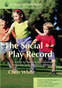 Cover image for The Social Play Record: A Toolkit for Assessing and Developing Social Play from Infancy to Adolescence