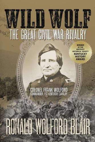 Cover image for Wild Wolf: The Great Civil War Rivalry - Colonel Frank Wolford, Commander, 1st Kentucky Cavalry