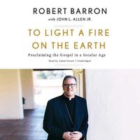Cover image for To Light a Fire on the Earth: Proclaiming the Gospel in a Secular Age