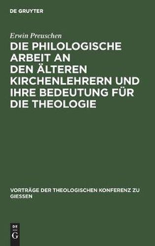 Die philologische Arbeit an den alteren Kirchenlehrern und ihre Bedeutung fur die Theologie