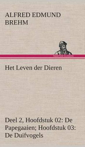 Cover image for Het Leven der Dieren Deel 2, Hoofdstuk 02: De Papegaaien; Hoofdstuk 03: De Duifvogels