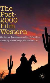 Cover image for The Post-2000 Film Western: Contexts, Transnationality, Hybridity