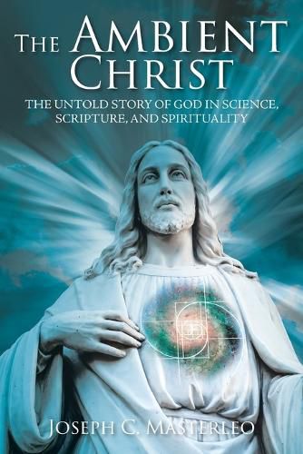 Cover image for The Ambient Christ: The Inside Story of God in Science, Scripture, and Spirituality