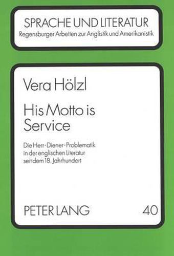 Cover image for His Motto Is Service: Die Herr-Diener-Problematik in Der Englischen Literatur Seit Dem 18. Jahrhundert