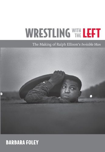 Cover image for Wrestling with the Left: The Making of Ralph Ellison's Invisible Man