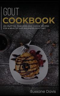 Cover image for Gout Cookbook: 40+ Muffins, Pancakes and Cookie recipes for a healthy and balanced GOUT diet