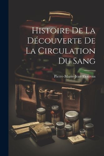 Histoire de la Decouverte de la Circulation du Sang