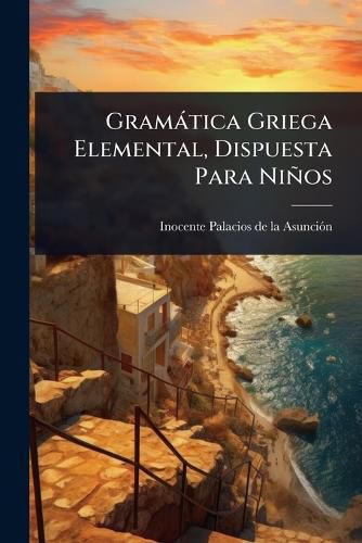 Cover image for Gramatica Griega Elemental, Dispuesta Para Ninos