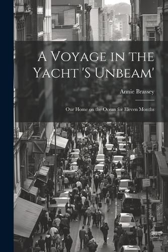 Cover image for A Voyage in the Yacht 's Unbeam'; our Home on the Ocean for Eleven Months