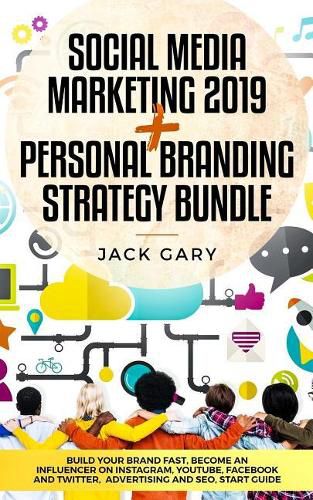 Social Media Marketing 2019 + Personal Branding Strategy Bundle: Build Your Brand Fast, Become an Influencer on Instagram, Youtube, Facebook and Twitter, Advertising and Seo, Start Guide