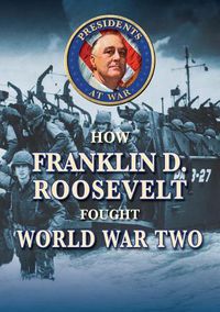 Cover image for How Franklin D. Roosevelt Fought World War II