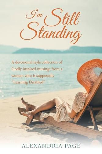 Cover image for I'm Still Standing: A Devotional Style Collection of Godly Inspired Musings from a Woman Who Is Supposedly Learning Disabled