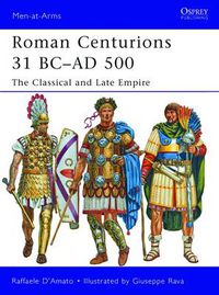 Cover image for Roman Centurions 31 BC-AD 500: The Classical and Late Empire