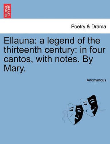 Cover image for Ellauna: A Legend of the Thirteenth Century: In Four Cantos, with Notes. by Mary.