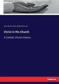 Cover image for Christ in His Church: A Catholic Church History