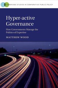 Cover image for Hyper-active Governance: How Governments Manage the Politics of Expertise