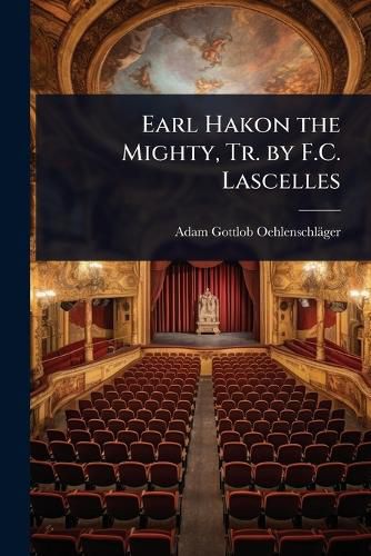 Cover image for Earl Hakon the Mighty, Tr. by F.C. Lascelles