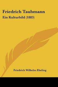 Cover image for Friedrich Taubmann: Ein Kulturbild (1883)