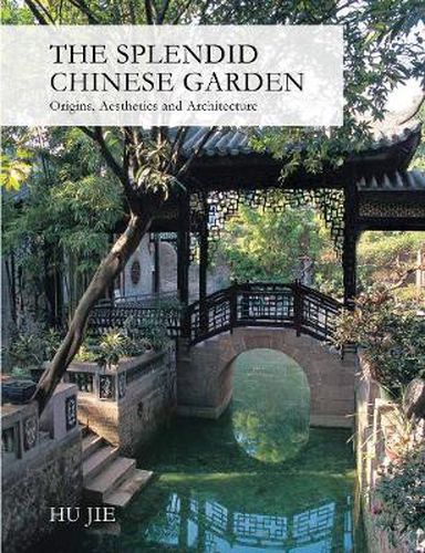 Cover image for The Splendid Chinese Garden: Origins, Aesthetics and Architecture