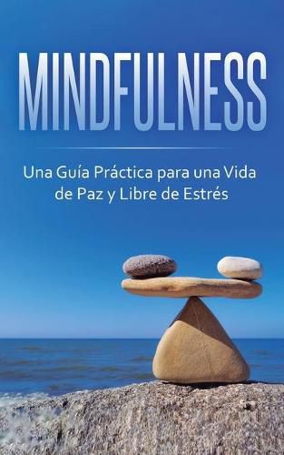 Cover image for Mindfulness: Una Guia Practica para una Vida de Paz y Libre de Estres