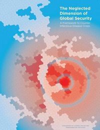 Cover image for The Neglected Dimension of Global Security: A Framework to Counter Infectious Disease Crises