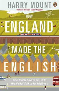 Cover image for How England Made the English: From Why We Drive on the Left to Why We Don't Talk to Our Neighbours