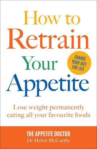 Cover image for How to Retrain Your Appetite: Lose weight permanently eating all your favourite foods