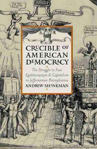 Cover image for Crucible of American Democracy: The Struggle to Fuse Egalitarianism and Capitalism in Jeffersonian Pennsylvania