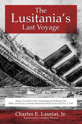 Cover image for The Lusitania's Last Voyage: Being a Narrative of the Torpedoing and Sinking of the RMS Lusitania by a German Submarine off the Irish Coast May 7, 1915