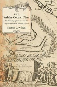 Cover image for The Ashley Cooper Plan: The Founding of Carolina and the Origins of Southern Political Culture