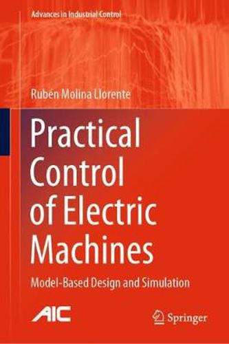 Cover image for Practical Control of Electric Machines: Model-Based Design and Simulation