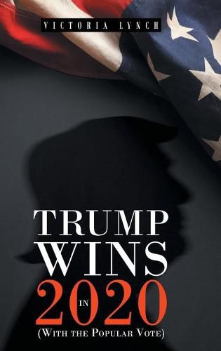 Cover image for Trump Wins in 2020: (With the Popular Vote)