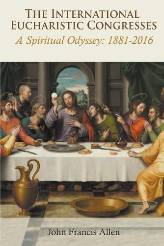 Cover image for The International Eucharistic Congresses: A Spiritual Odyssey 1881-2016