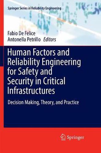 Cover image for Human Factors and Reliability Engineering for Safety and Security in Critical Infrastructures: Decision Making, Theory, and Practice