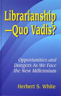 Cover image for LibrarianshipQuo Vadis?: Opportunities and Dangers As We Face the New Millennium