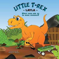 Cover image for Little T-Rex Layla: What does she do to make friends?