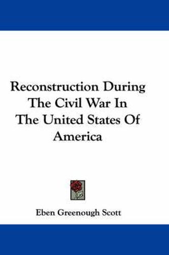 Cover image for Reconstruction During The Civil War In The United States Of America