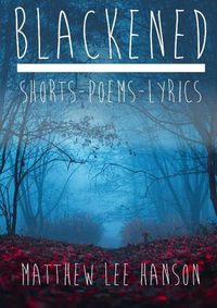 Cover image for BLACKENED Shorts.Poems.Lyrics