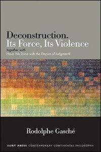 Cover image for Deconstruction, Its Force, Its Violence: together with  Have We Done with the Empire of Judgment?