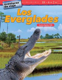 Cover image for Aventuras de viaje: Los Everglades: Suma hasta 100 (Travel Adventures: The Everglades: Addition Within 100)