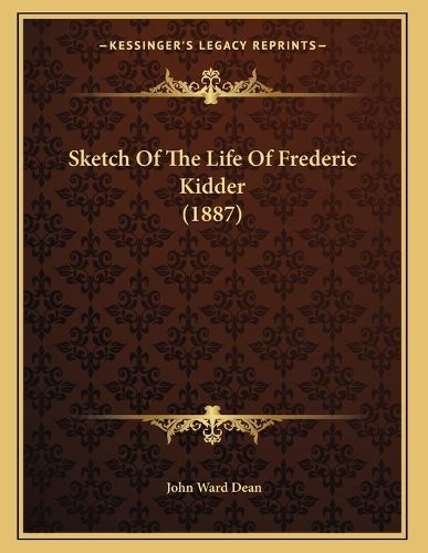 Cover image for Sketch of the Life of Frederic Kidder (1887)