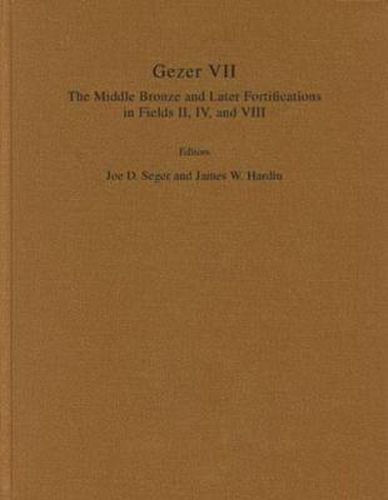 Cover image for Gezer VII: The Middle Bronze and Later Fortifications in Fields II, IV, and VIII: The Middle Bronze and Later Fortifications in Fields II, IV, and VIII