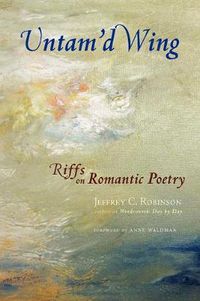 Cover image for Untam'd Wing: Riffs on Romantic Poetry