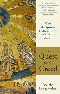 Cover image for The Quest for the Creed: What the Apostles Really Believed, and Why It Matters